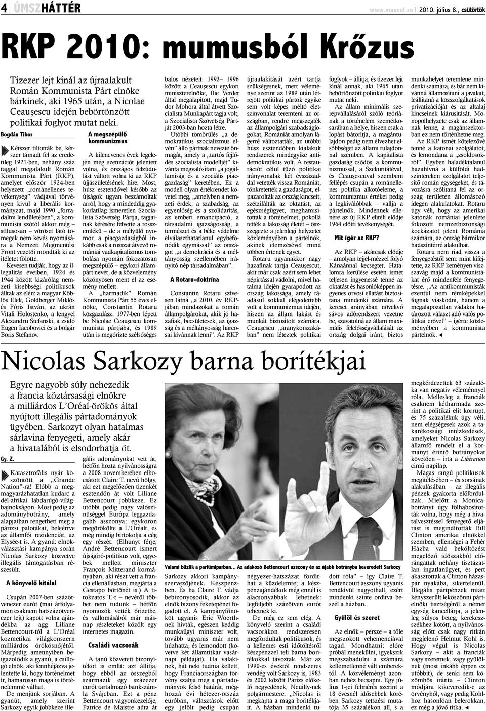 Bogdán Tibor Kétszer tiltották be, kétszer támadt fel az eredetileg 1921-ben, néhány száz taggal megalakult Román Kommunista Párt (RKP), amelyet elõször 1924-ben helyezett románellenes tevékenység