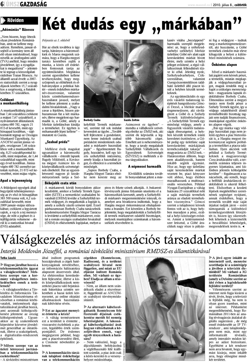 közszolgálati rádióban Traian Bãsescu. Az államfõ azzal érvelt: a 2007- es statisztikák szerint a nyugdíjasok körében 15,7 százalékos a szegénység, a fiatalok körében 37 százalékos.