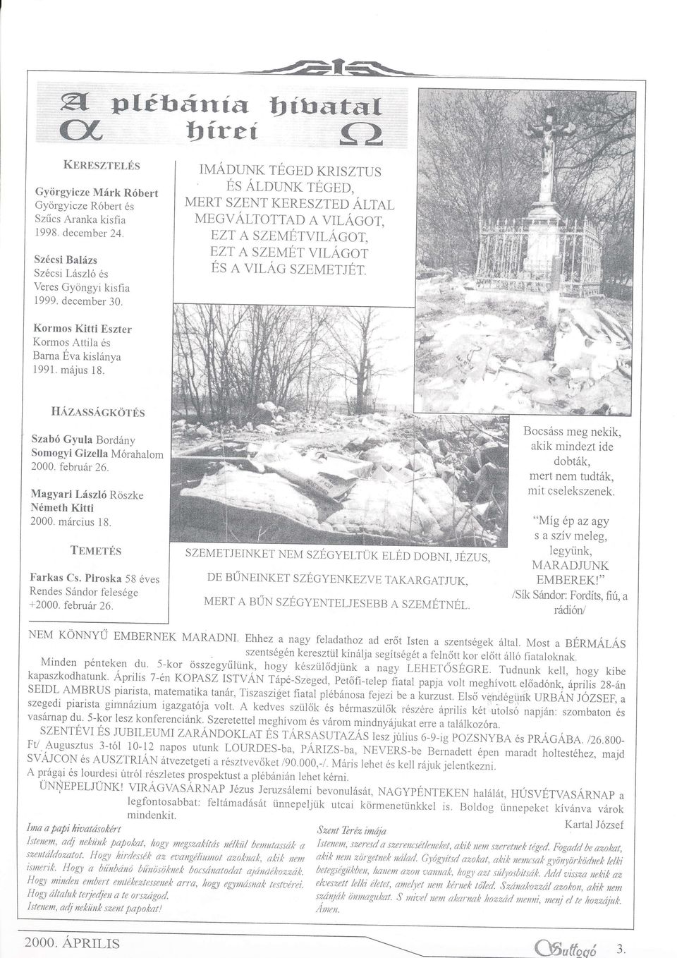 december 30. Kormos Kitti Eszter Kormos Attila s Barna vakrslnya i991. mjus i8. HzasscKÖTs Bocsss meg nekik, akik mindezt ide dobtk, mert nem tudtk, mrt cselekszenek.