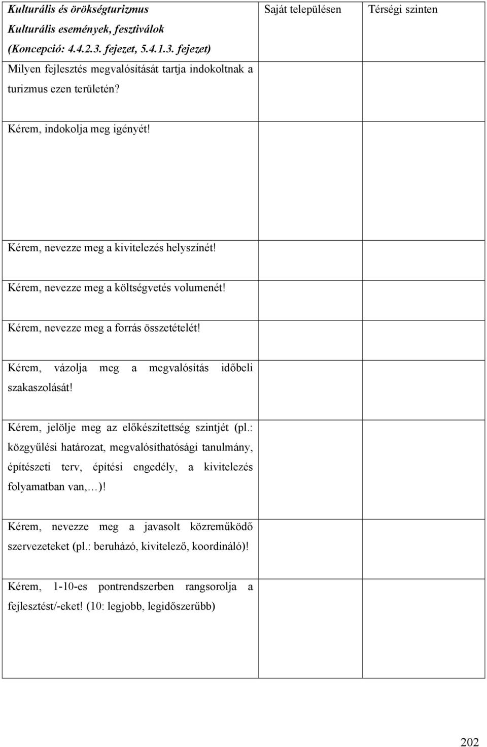 Kérem, vázolja meg a megvalósítás időbeli szakaszolását! Kérem, jelölje meg az előkészítettség szintjét (pl.