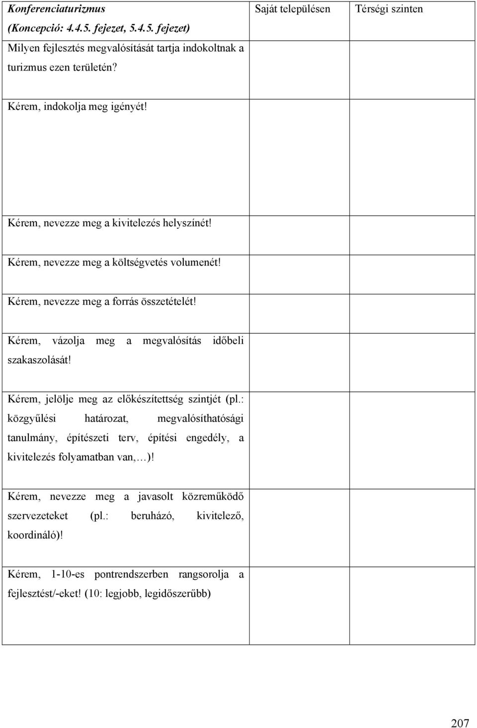 Kérem, nevezze meg a forrás összetételét! Kérem, vázolja meg a megvalósítás időbeli szakaszolását! Kérem, jelölje meg az előkészítettség szintjét (pl.