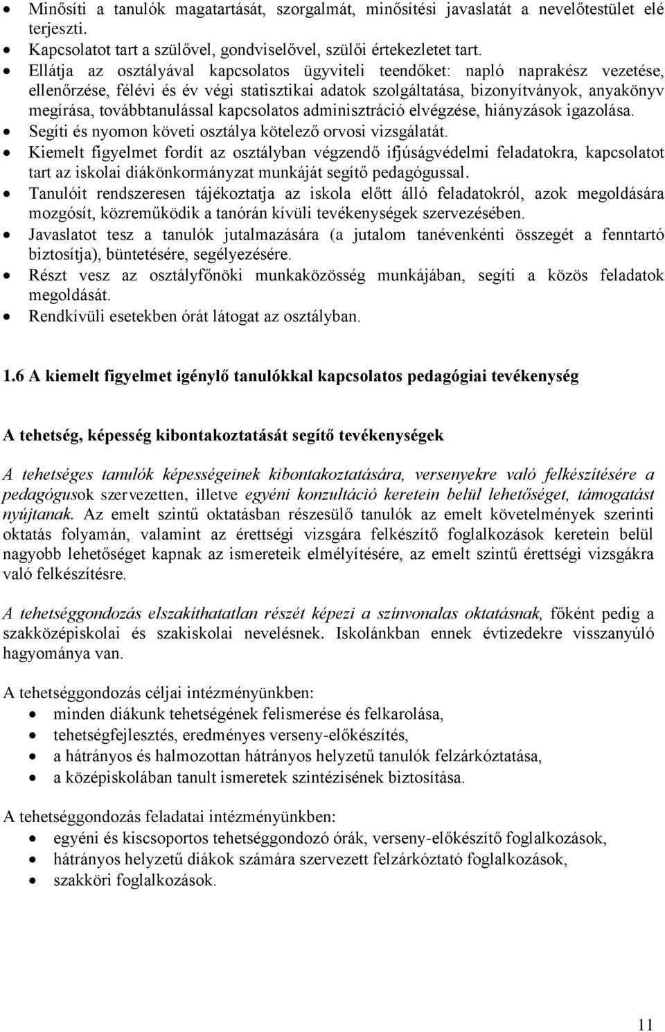 továbbtanulással kapcsolatos adminisztráció elvégzése, hiányzások igazolása. Segíti és nyomon követi osztálya kötelező orvosi vizsgálatát.