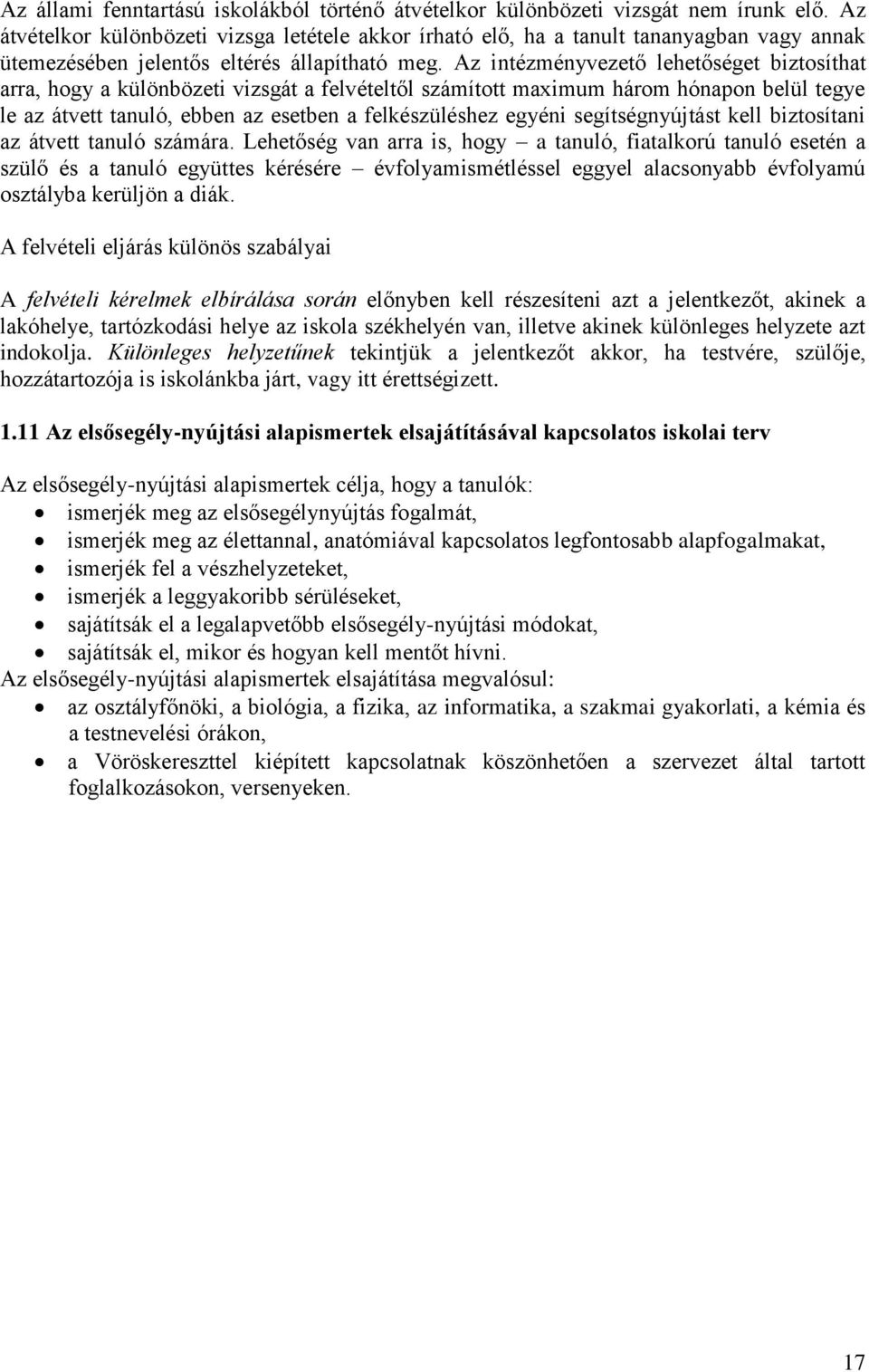 Az intézményvezető lehetőséget biztosíthat arra, hogy a különbözeti vizsgát a felvételtől számított maximum három hónapon belül tegye le az átvett tanuló, ebben az esetben a felkészüléshez egyéni