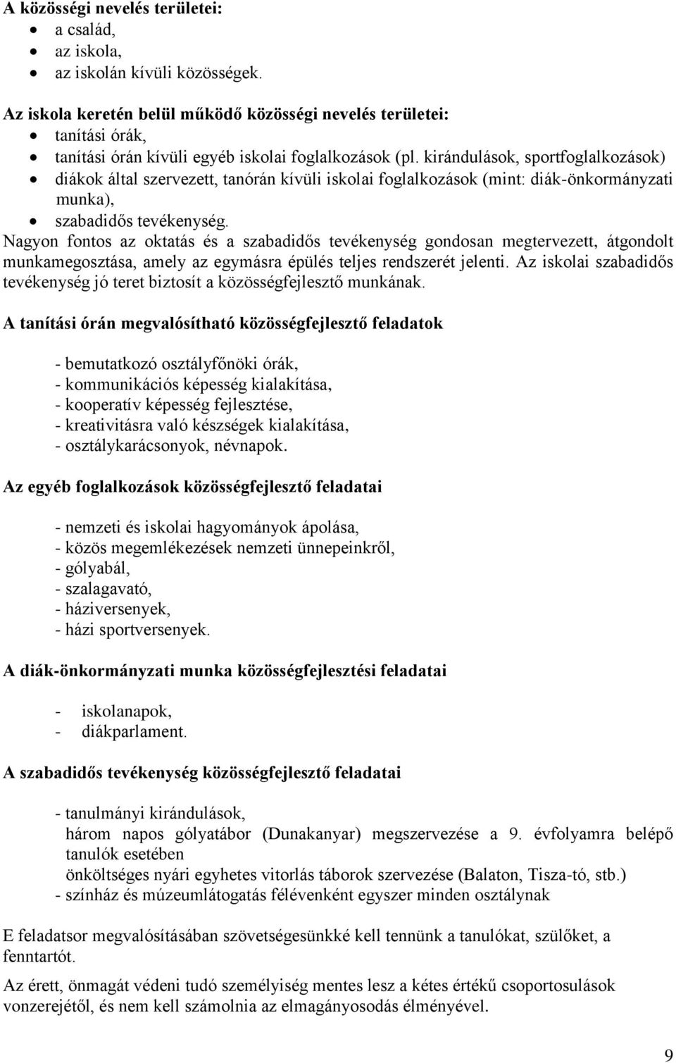 kirándulások, sportfoglalkozások) diákok által szervezett, tanórán kívüli iskolai foglalkozások (mint: diák-önkormányzati munka), szabadidős tevékenység.