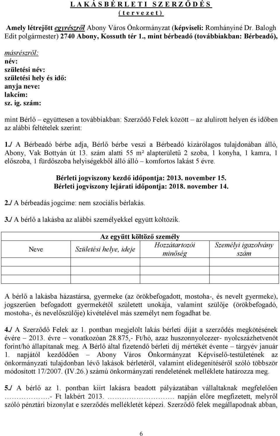 szám: mint Bérlő együttesen a továbbiakban: Szerződő Felek között az alulírott helyen és időben az alábbi feltételek szerint: 1.