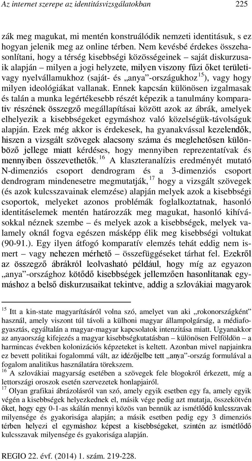 -országukhoz 15 ), vagy hogy milyen ideológiákat vallanak.