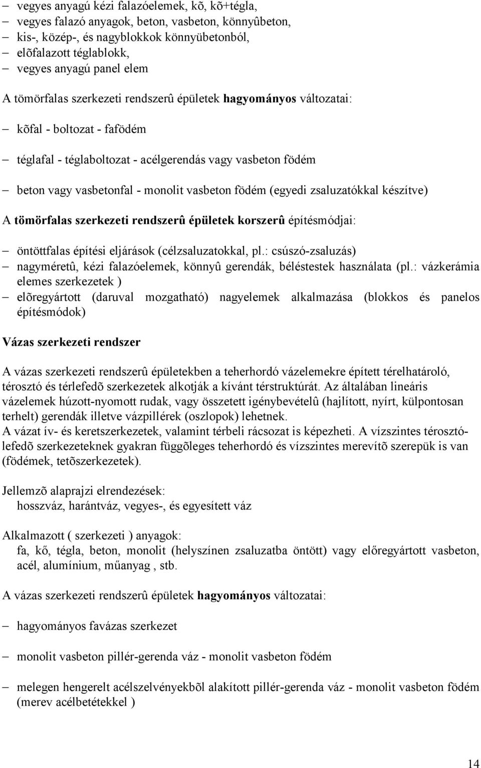 vasbeton fö dém (egyedi zsaluzató kkal készítve) A tömörfalas szerkezeti rendszerû é pü letek korszerû építésmó djai: ö ntö ttfalas építési eljárások (célzsaluzatokkal, pl.