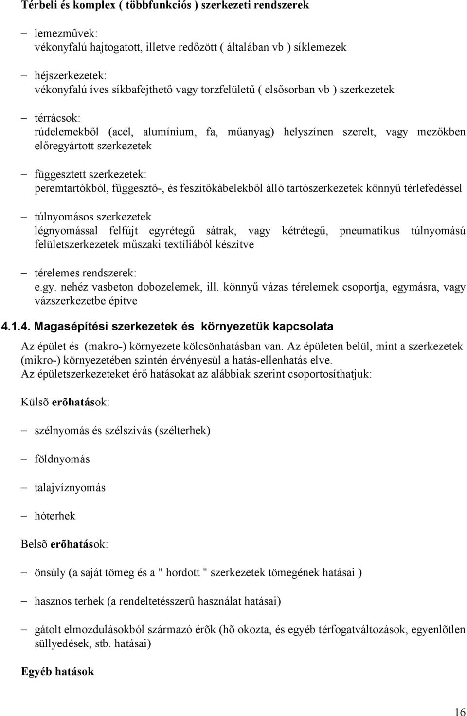 l, függesztő-, és feszítőkábelekből álló tartó szerkezetek kö nnyű térlefedéssel túlnyomásos szerkezetek légnyomással felfújt egyrétegű sátrak, vagy kétrétegű, pneumatikus túlnyomású