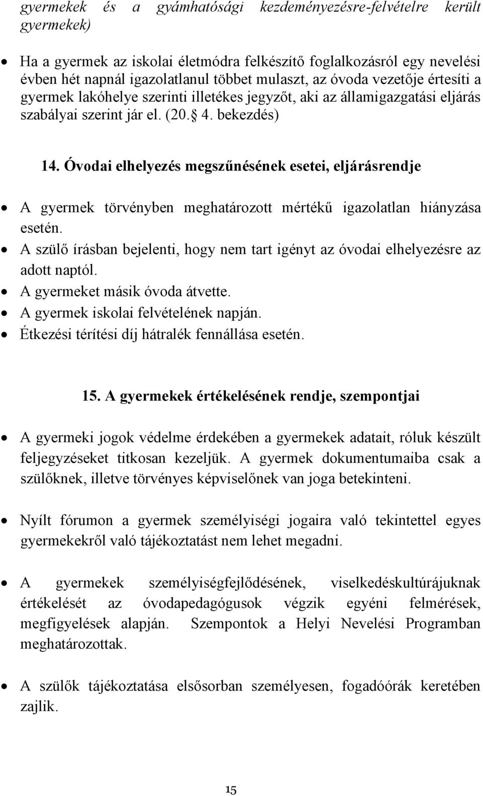 Óvodai elhelyezés megszűnésének esetei, eljárásrendje A gyermek törvényben meghatározott mértékű igazolatlan hiányzása esetén.