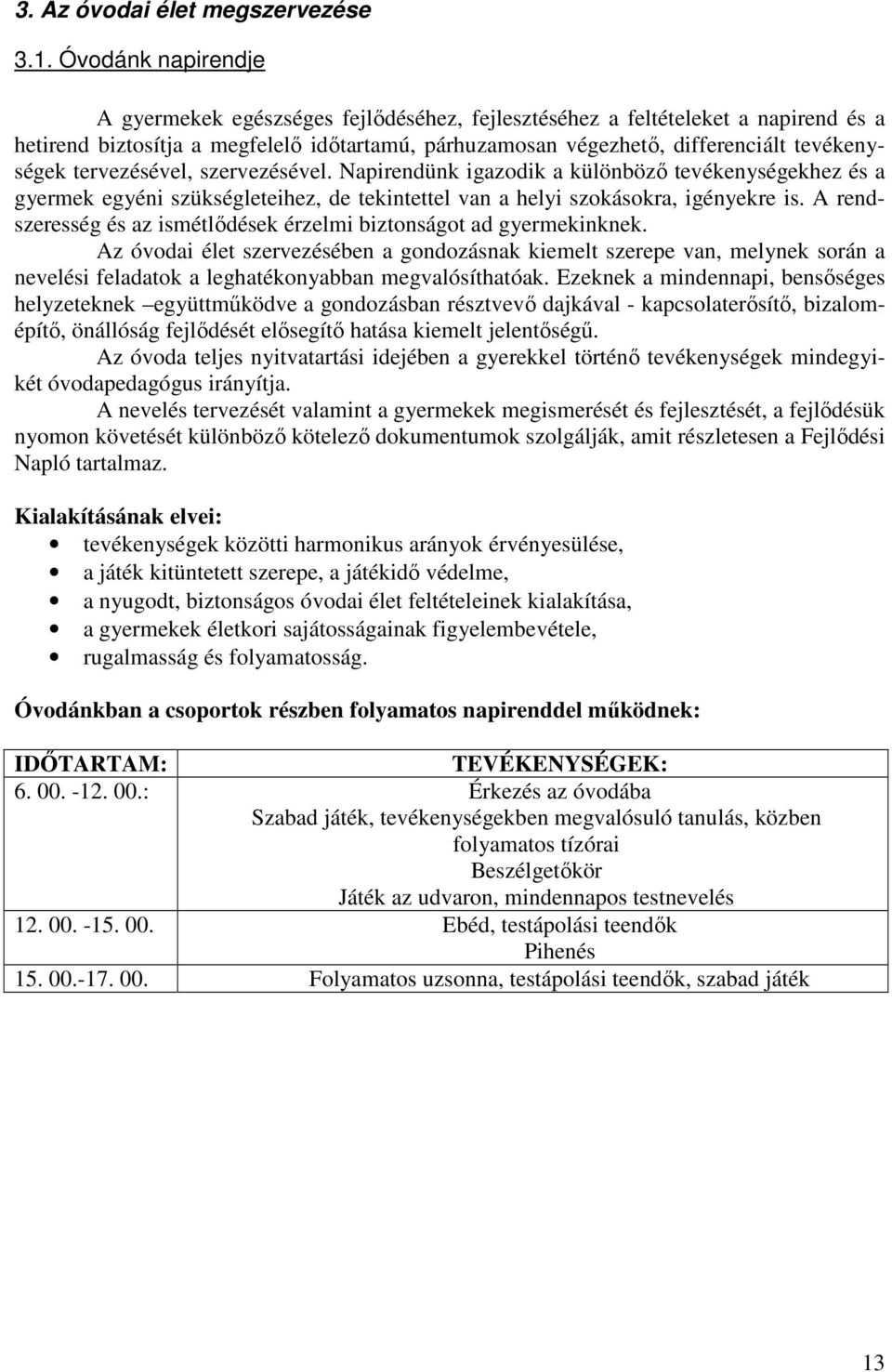 tervezésével, szervezésével. Napirendünk igazodik a különböző tevékenységekhez és a gyermek egyéni szükségleteihez, de tekintettel van a helyi szokásokra, igényekre is.