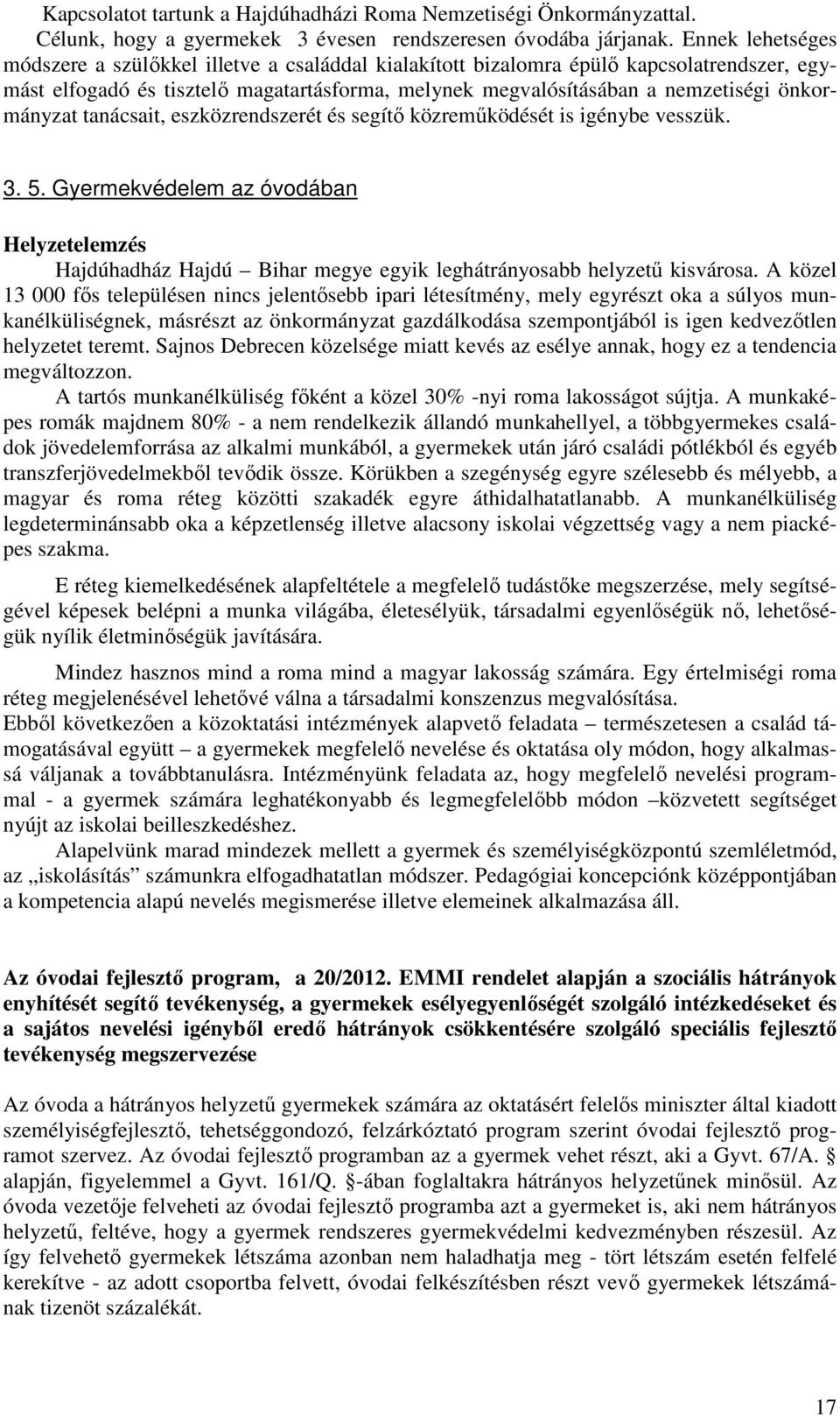 önkormányzat tanácsait, eszközrendszerét és segítő közreműködését is igénybe vesszük. 3. 5.