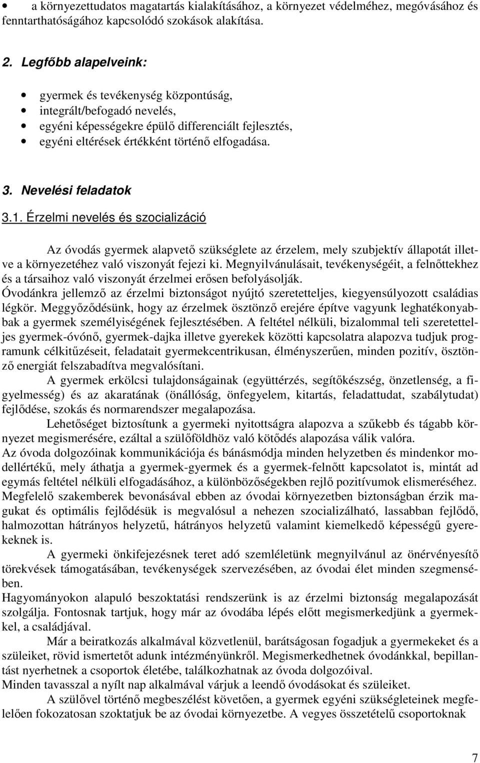 Nevelési feladatok 3.. Érzelmi nevelés és szocializáció Az óvodás gyermek alapvető szükséglete az érzelem, mely szubjektív állapotát illetve a környezetéhez való viszonyát fejezi ki.