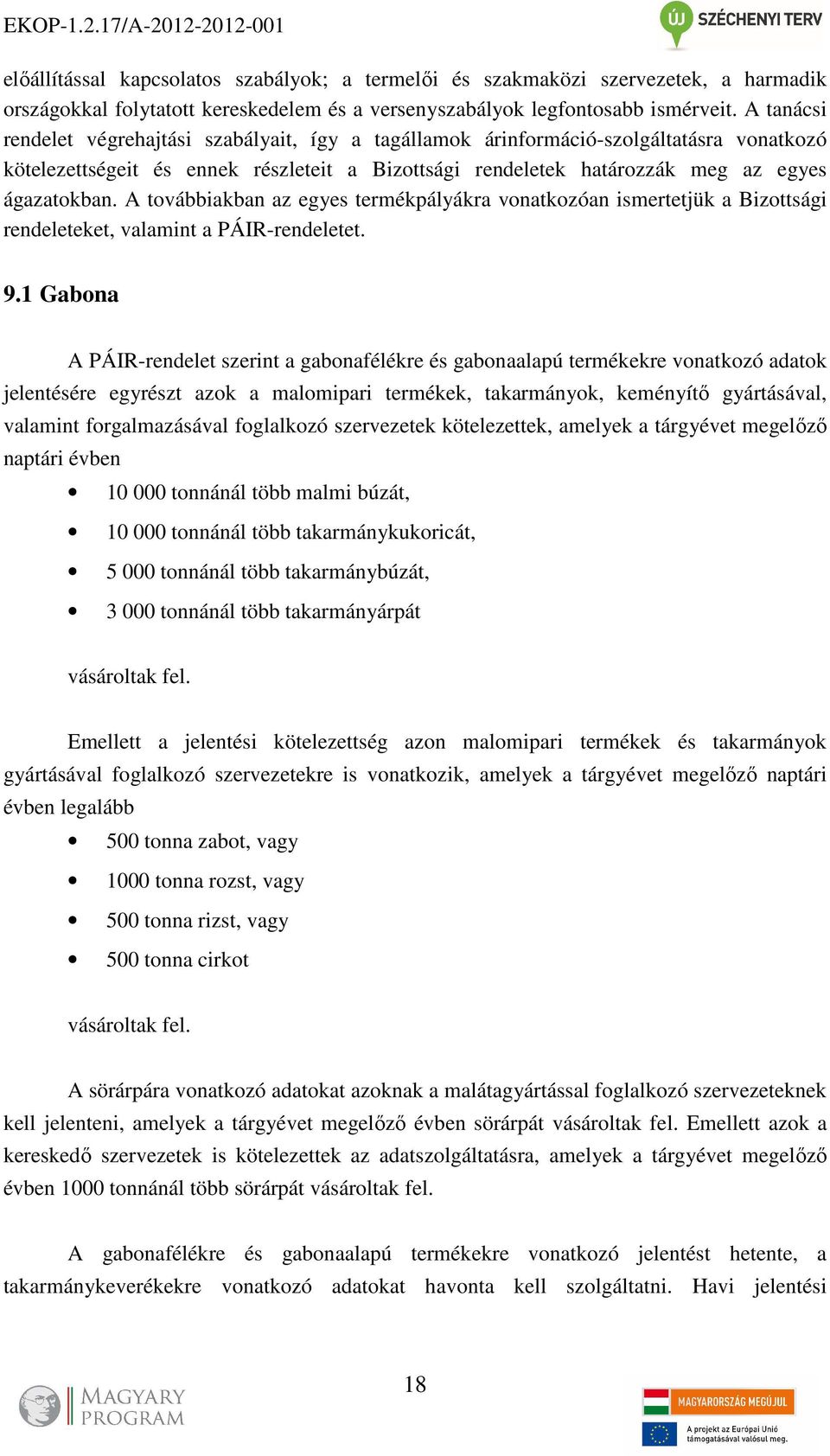 A továbbiakban az egyes termékpályákra vonatkozóan ismertetjük a Bizottsági rendeleteket, valamint a PÁIR-rendeletet. 9.