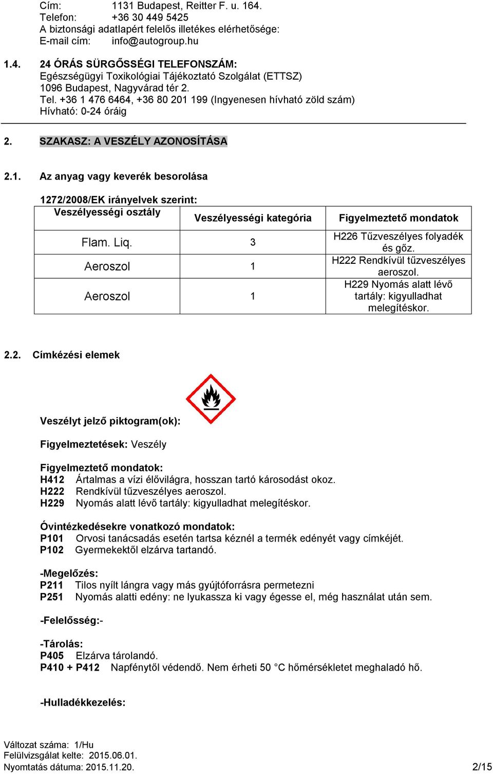 Liq. 3 Aeroszol 1 Aeroszol 1 Figyelmeztető mondatok H22