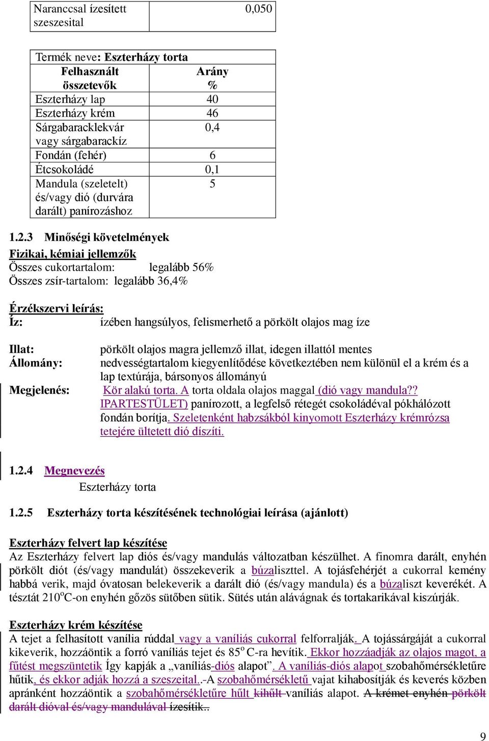 3 Minőségi követelmények Fizikai, kémiai jellemzők Összes cukortartalom: legalább 56% Összes zsír-tartalom: legalább 36,4% Érzékszervi leírás: Íz: ízében hangsúlyos, felismerhető a pörkölt olajos mag