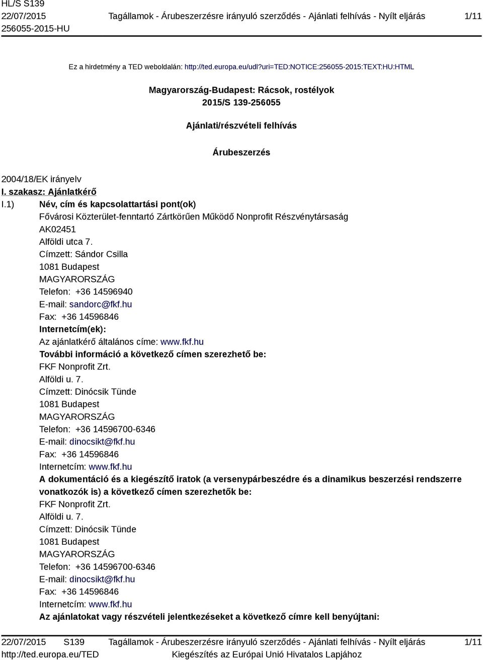 1) Név, cím és kapcsolattartási pont(ok) Fővárosi Közterület-fenntartó Zártkörűen Működő Nonprofit Részvénytársaság AK02451 Alföldi utca 7.