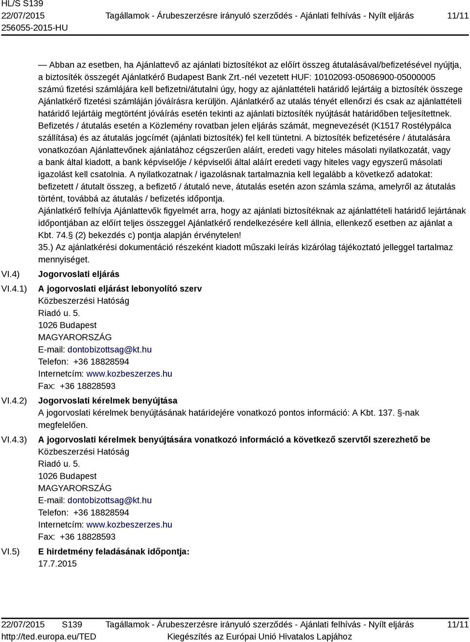 -nél vezetett HUF: 10102093-05086900-05000005 számú fizetési számlájára kell befizetni/átutalni úgy, hogy az ajánlattételi határidő lejártáig a biztosíték összege Ajánlatkérő fizetési számláján