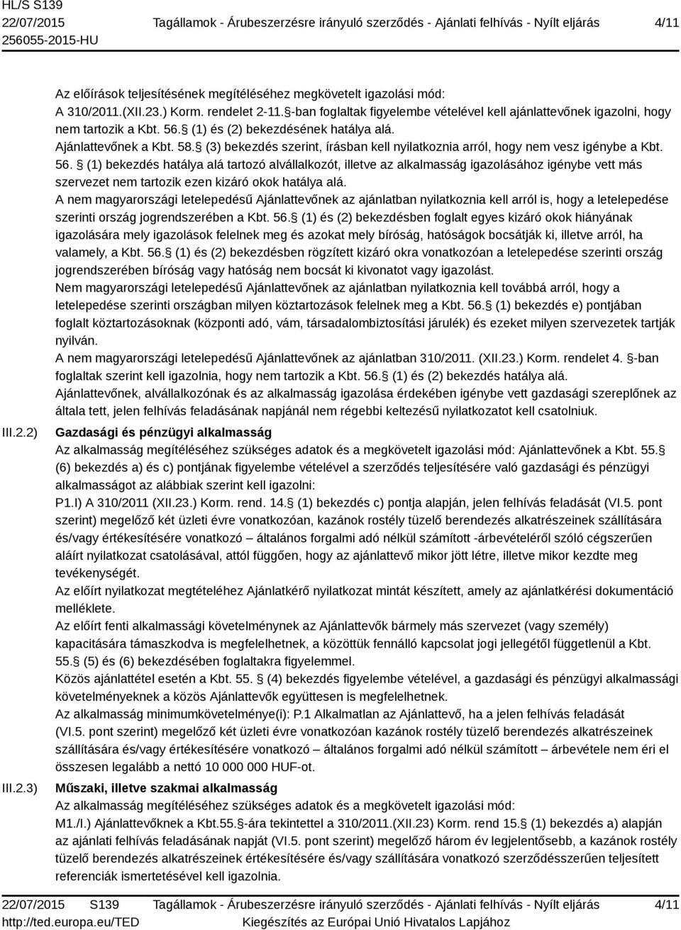 (3) bekezdés szerint, írásban kell nyilatkoznia arról, hogy nem vesz igénybe a Kbt. 56.