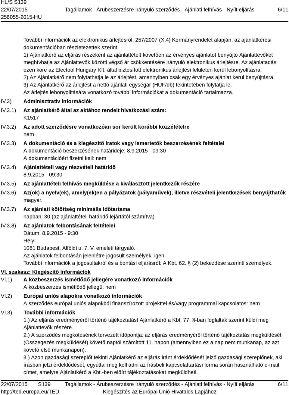 1) Ajánlatkérő az eljárás részeként az ajánlattételt követően az érvényes ajánlatot benyújtó Ajánlattevőket meghívhatja az Ajánlattevők közötti végső ár csökkentésére irányuló elektronikus árlejtésre.