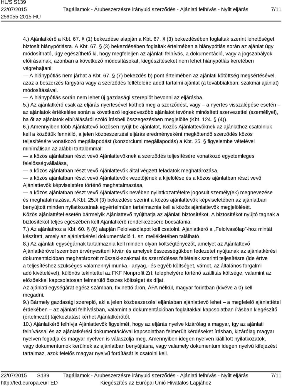 (3) bekezdésében foglaltak szerint lehetőséget biztosít hiánypótlásra. A Kbt. 67.