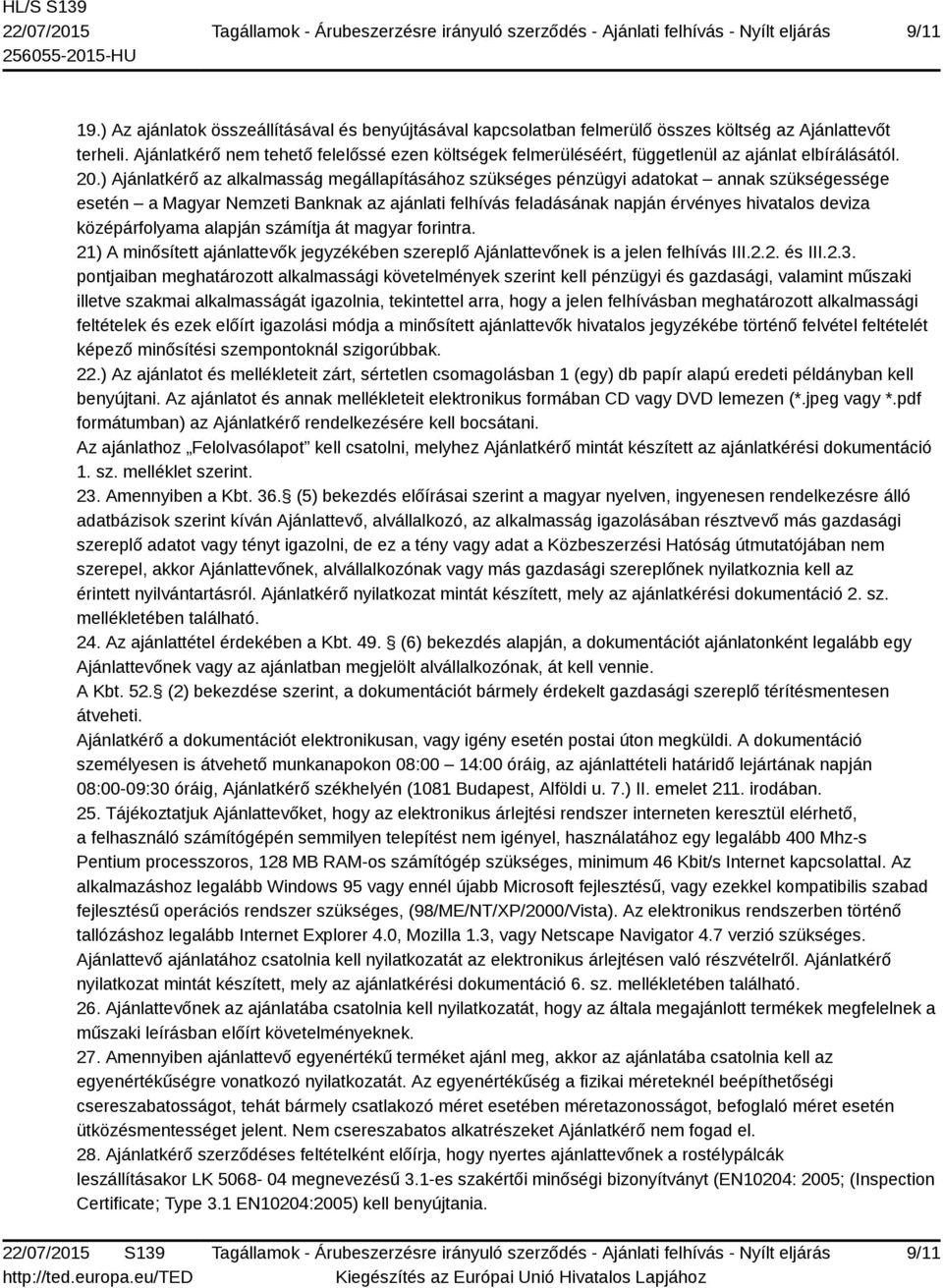 ) Ajánlatkérő az alkalmasság megállapításához szükséges pénzügyi adatokat annak szükségessége esetén a Magyar Nemzeti Banknak az ajánlati felhívás feladásának napján érvényes hivatalos deviza