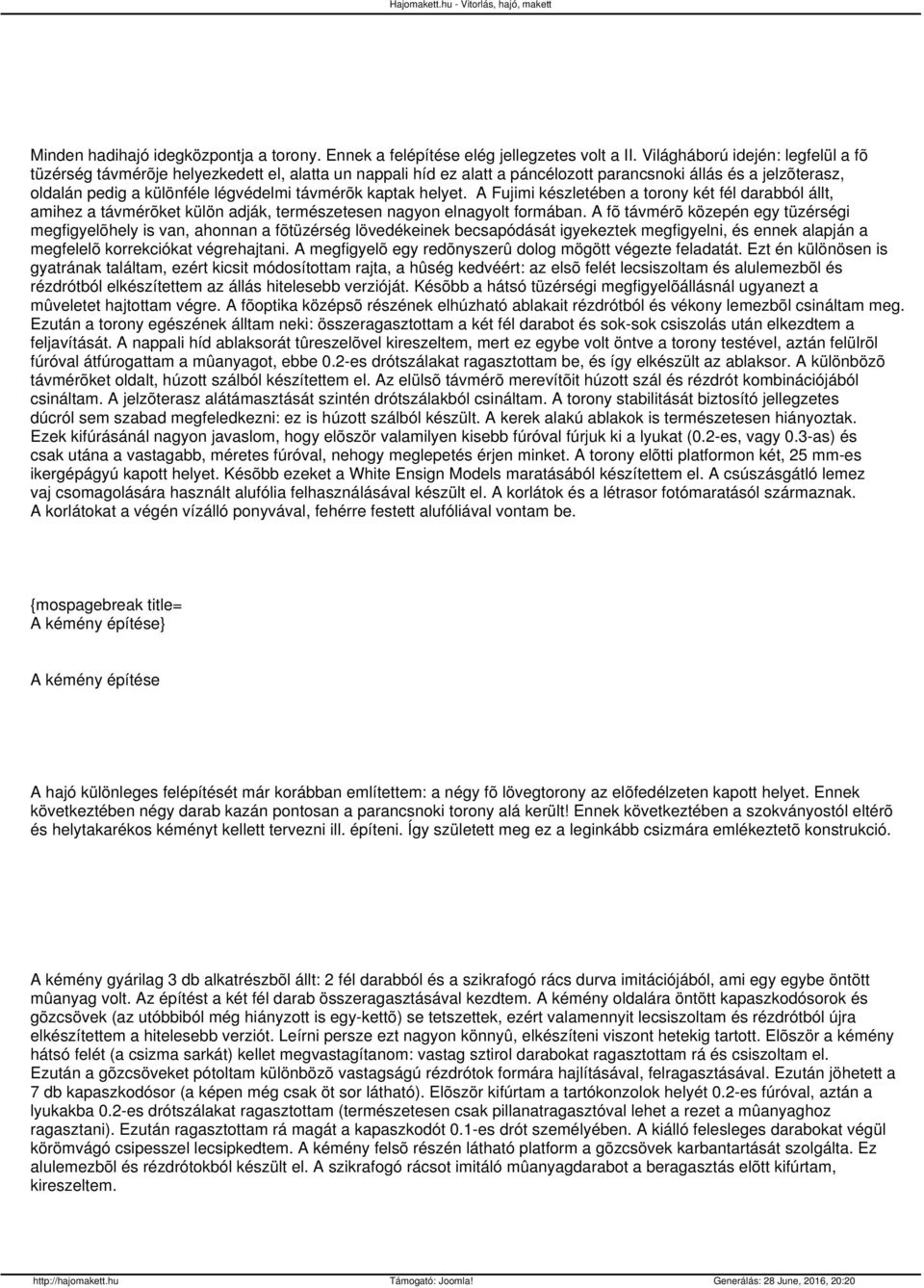 kaptak helyet. A Fujimi készletében a torony két fél darabból állt, amihez a távmérõket külön adják, természetesen nagyon elnagyolt formában.