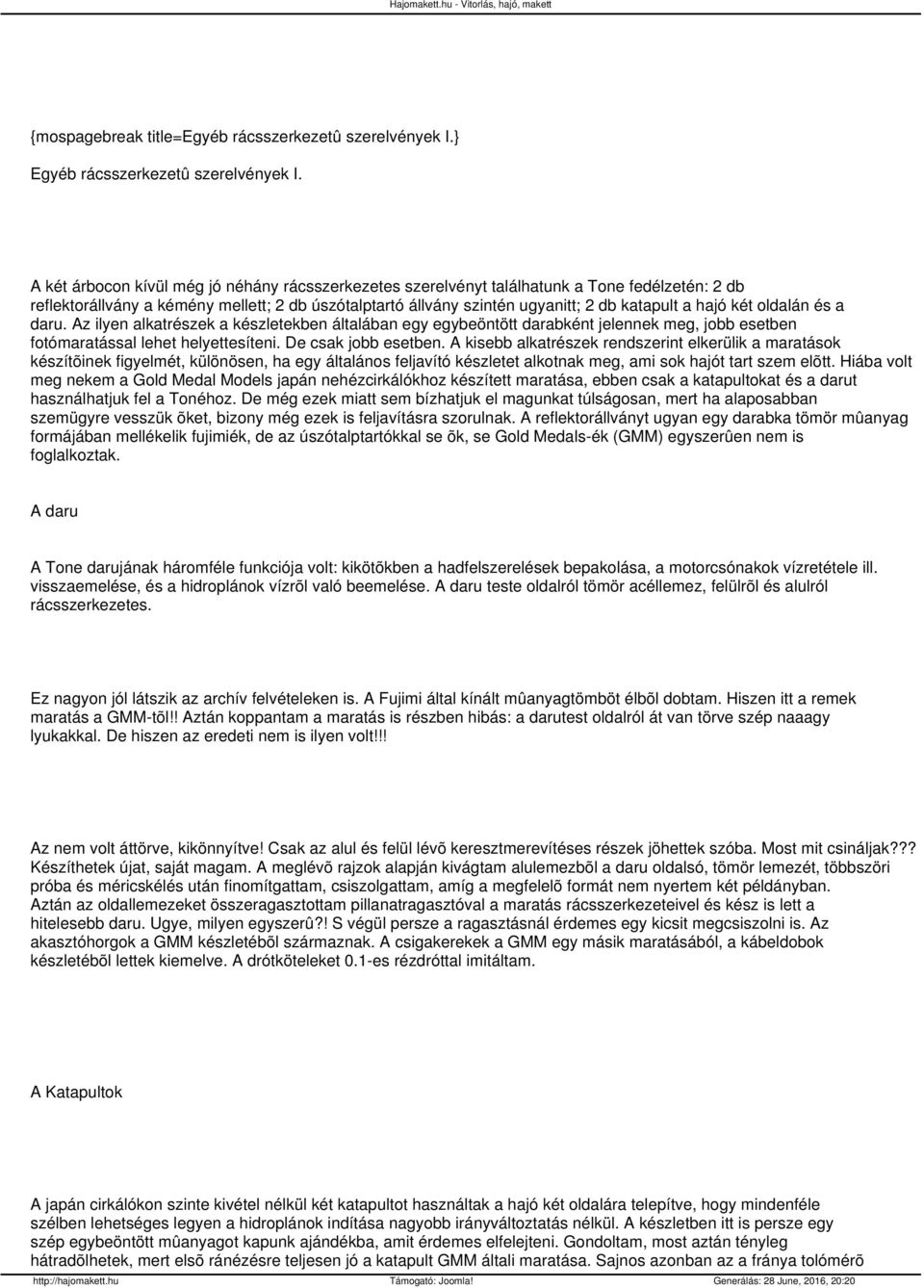 két oldalán és a daru. Az ilyen alkatrészek a készletekben általában egy egybeöntött darabként jelennek meg, jobb esetben fotómaratással lehet helyettesíteni. De csak jobb esetben.