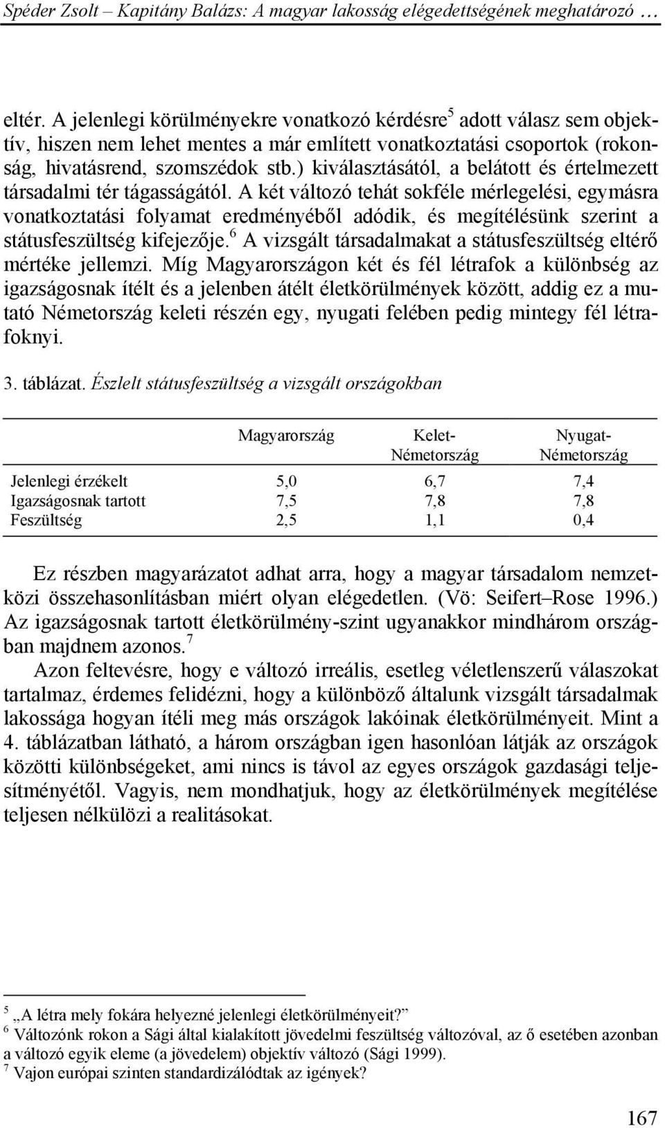 ) kiválasztásától, a belátott és értelmezett társadalmi tér tágasságától.