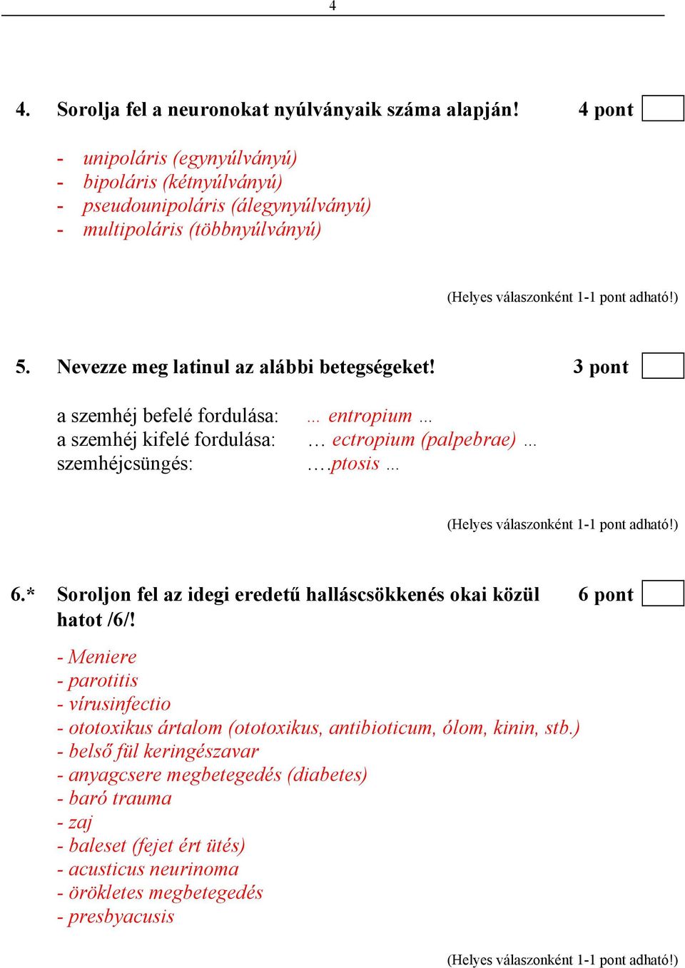 3 pont a szemhéj befelé fordulása: a szemhéj kifelé fordulása: szemhéjcsüngés: entropium ectropium (palpebrae).ptosis 6.