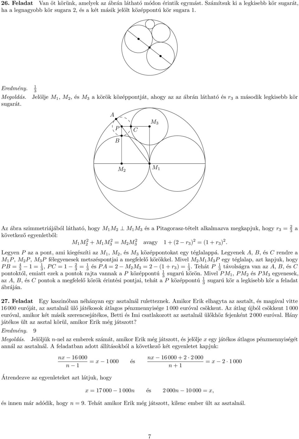 P M 3 M 2 M 1 z ábra szimmetriájából látható, hogy M 1 M 2 M 1 M 3 és a Pitagorasz-tételt alkalmazva megkapjuk, hogy r 3 = 2 3 a következő egyenletből: M 1 M 2 2 + M 1 M 2 3 = M 2 M 2 3 avagy 1 + (2