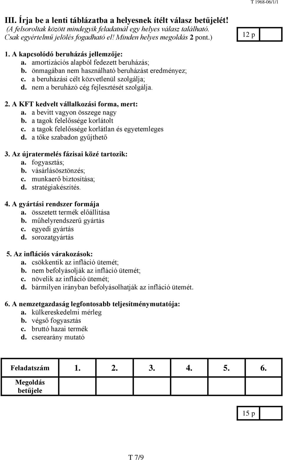 a beruházási célt közvetlenül szolgálja; d. nem a beruházó cég fejlesztését szolgálja. 2. A KFT kedvelt vállalkozási forma, mert: a. a bevitt vagyon összege nagy b. a tagok felelőssége korlátolt c.