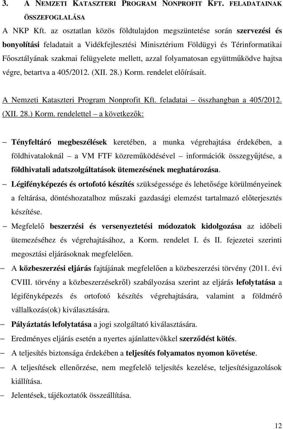 folyamatosan együttműködve hajtsa végre, betartva a 405/2012. (XII. 28.) Korm.