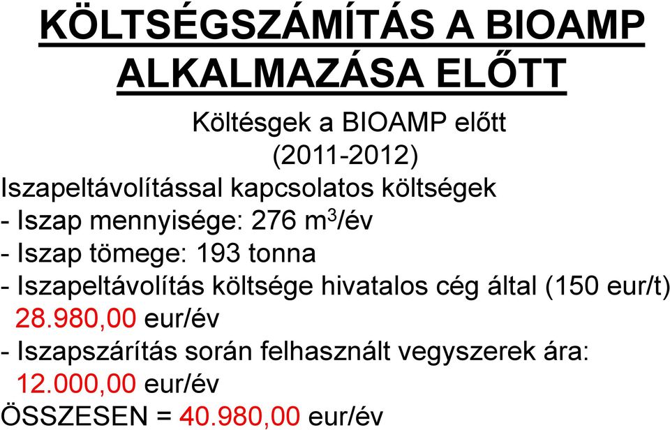 tömege: 193 tonna - Iszapeltávolítás költsége hivatalos cég által (150 eur/t) 28.