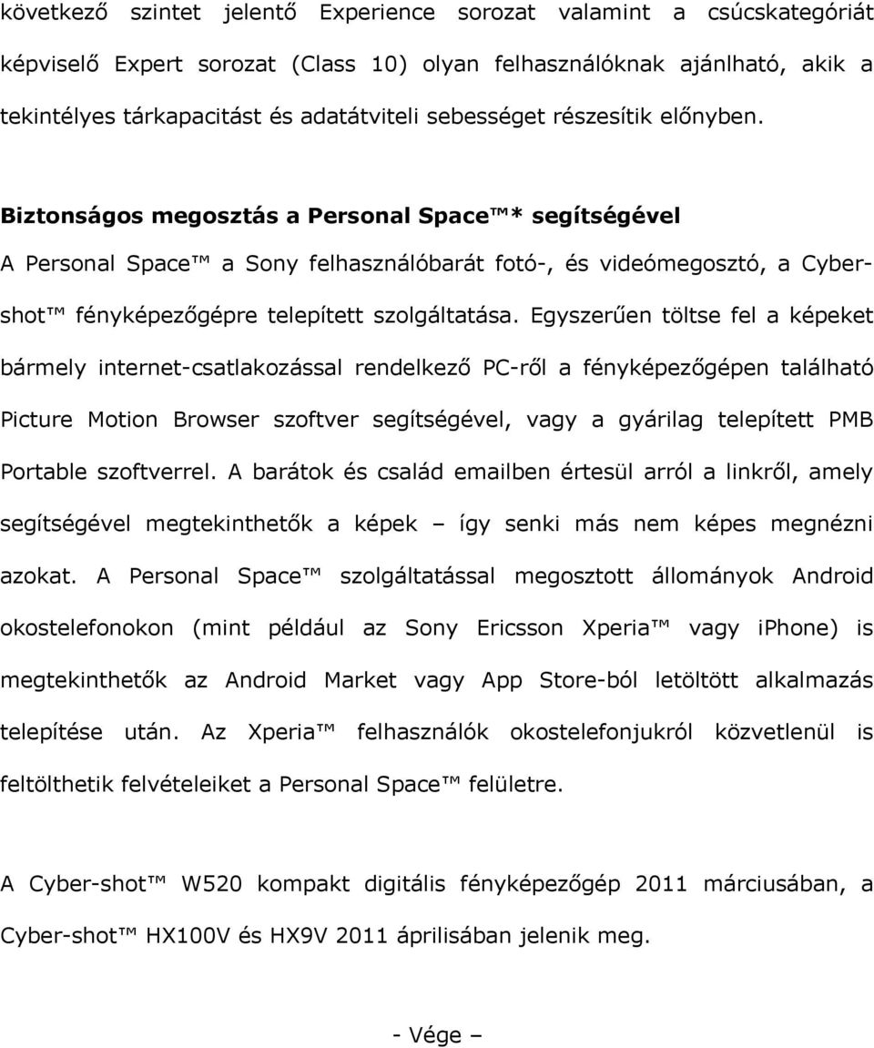 Biztonságos megosztás a Personal Space * segítségével A Personal Space a Sony felhasználóbarát fotó-, és videómegosztó, a Cybershot fényképezőgépre telepített szolgáltatása.