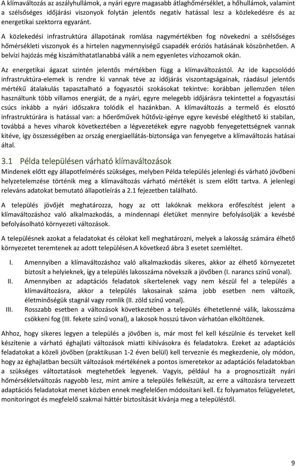 A közlekedési infrastruktúra állapotának romlása nagymértékben fog növekedni a szélsőséges hőmérsékleti viszonyok és a hirtelen nagymennyiségű csapadék eróziós hatásának köszönhetően.