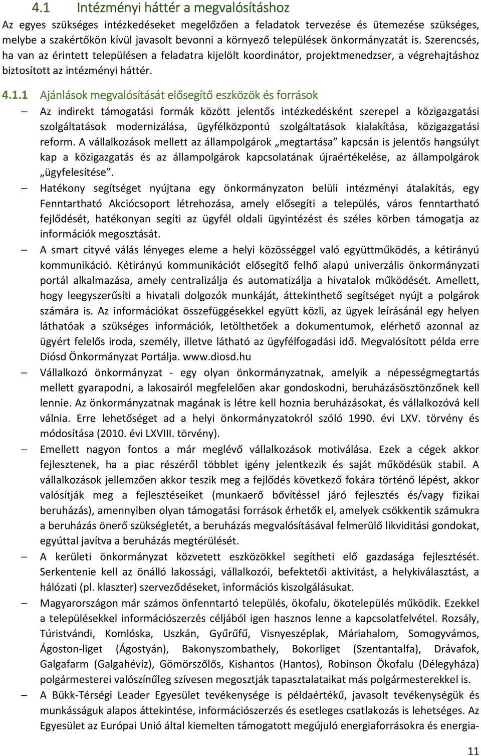 1 Ajánlások megvalósítását elősegítő eszközök és források Az indirekt támogatási formák között jelentős intézkedésként szerepel a közigazgatási szolgáltatások modernizálása, ügyfélközpontú