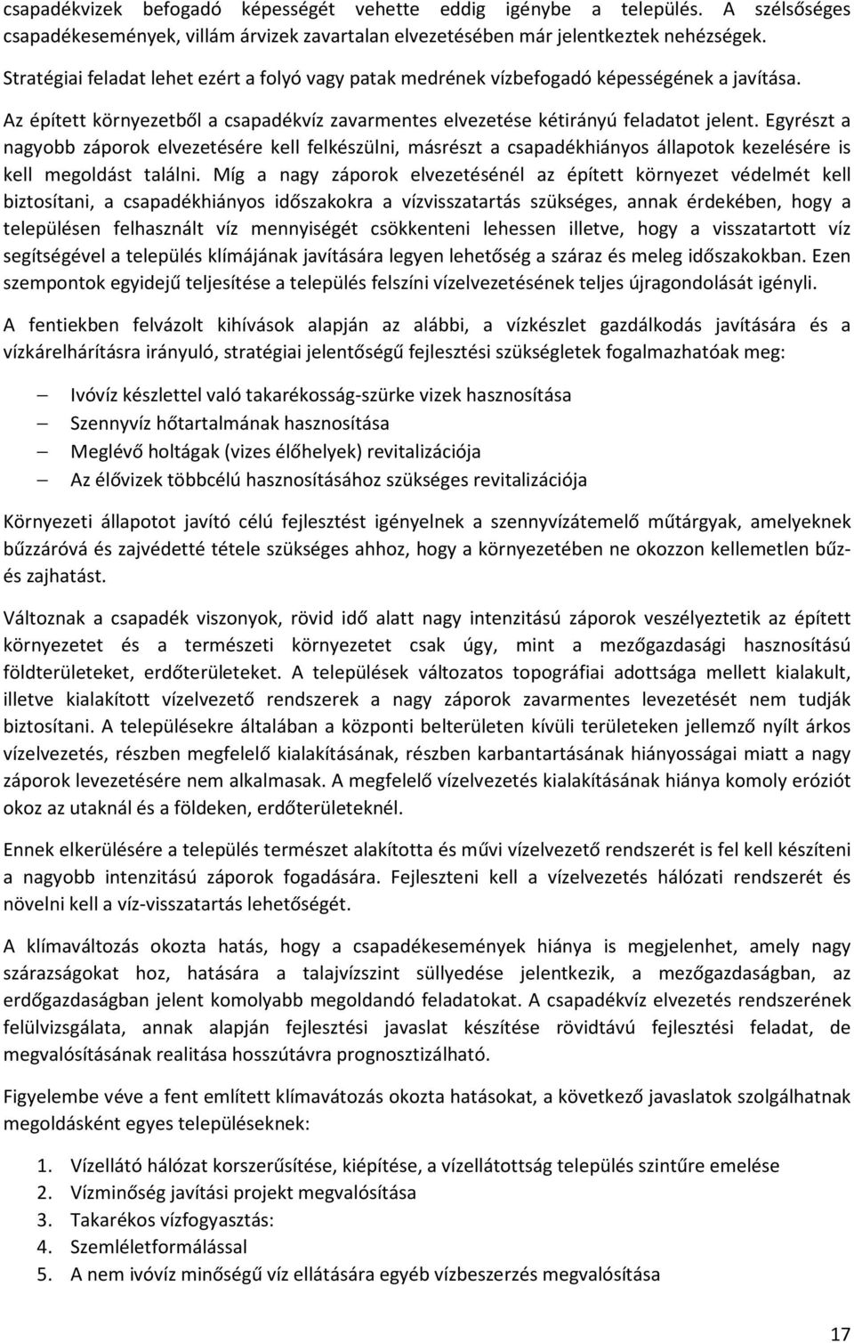 Egyrészt a nagyobb záporok elvezetésére kell felkészülni, másrészt a csapadékhiányos állapotok kezelésére is kell megoldást találni.