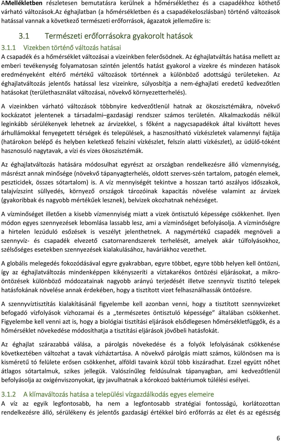 1 Természeti erőforrásokra gyakorolt hatások 3.1.1 Vizekben történő változás hatásai A csapadék és a hőmérséklet változásai a vizeinkben felerősödnek.