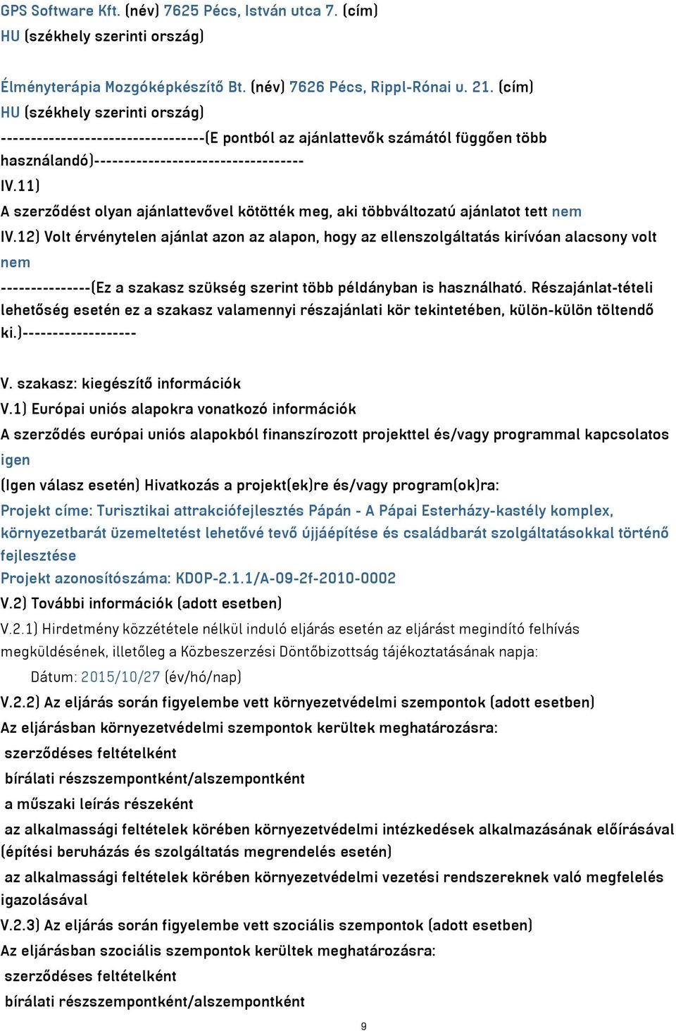 11) A szerződést olyan ajánlattevővel kötötték meg, aki többváltozatú ajánlatot tett nem IV.