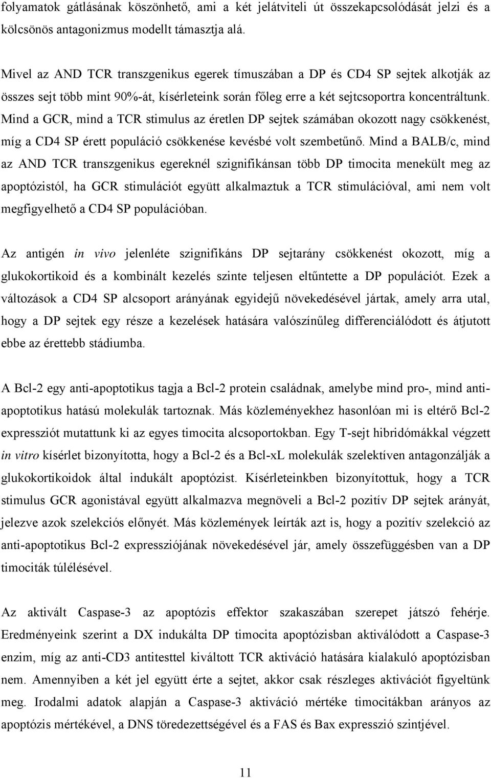 Mind a GCR, mind a TCR stimulus az éretlen DP sejtek számában okozott nagy csökkenést, míg a CD4 SP érett populáció csökkenése kevésbé volt szembetűnő.