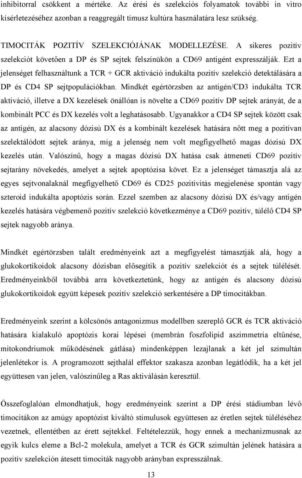 Ezt a jelenséget felhasználtunk a TCR + GCR aktiváció indukálta pozitív szelekció detektálására a DP és CD4 SP sejtpopulációkban.