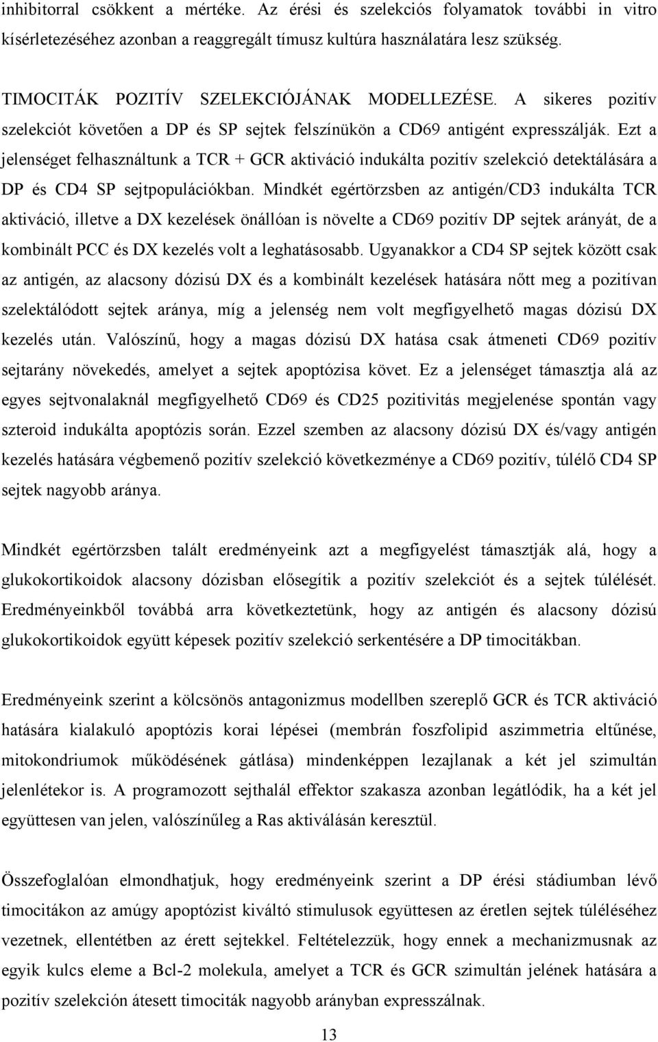 Ezt a jelenséget felhasználtunk a TCR + GCR aktiváció indukálta pozitív szelekció detektálására a DP és CD4 SP sejtpopulációkban.