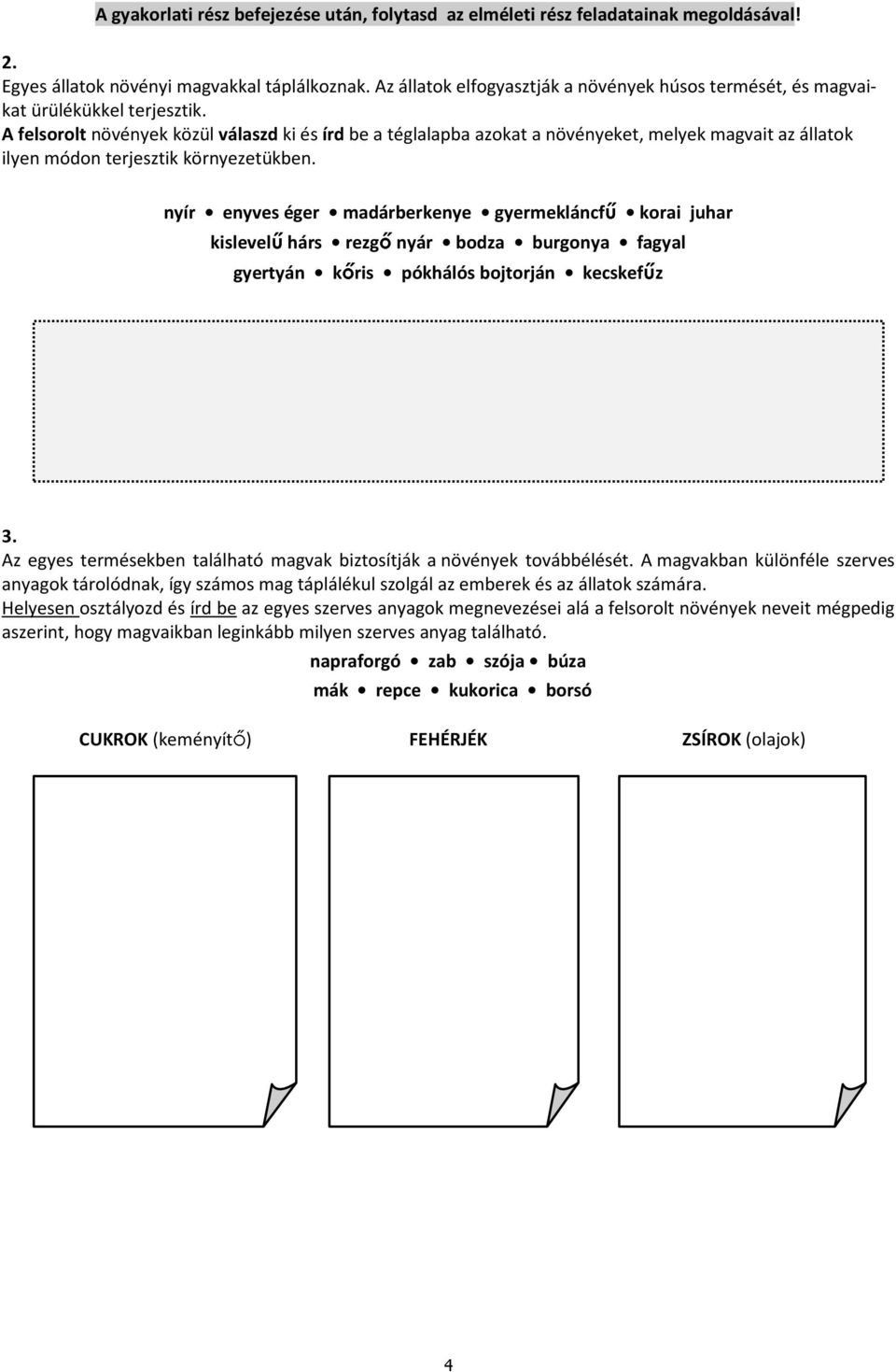 A felsorolt növények közül válaszd ki és írd be a téglalapba azokat a növényeket, melyek magvait az állatok ilyen módon terjesztik környezetükben.