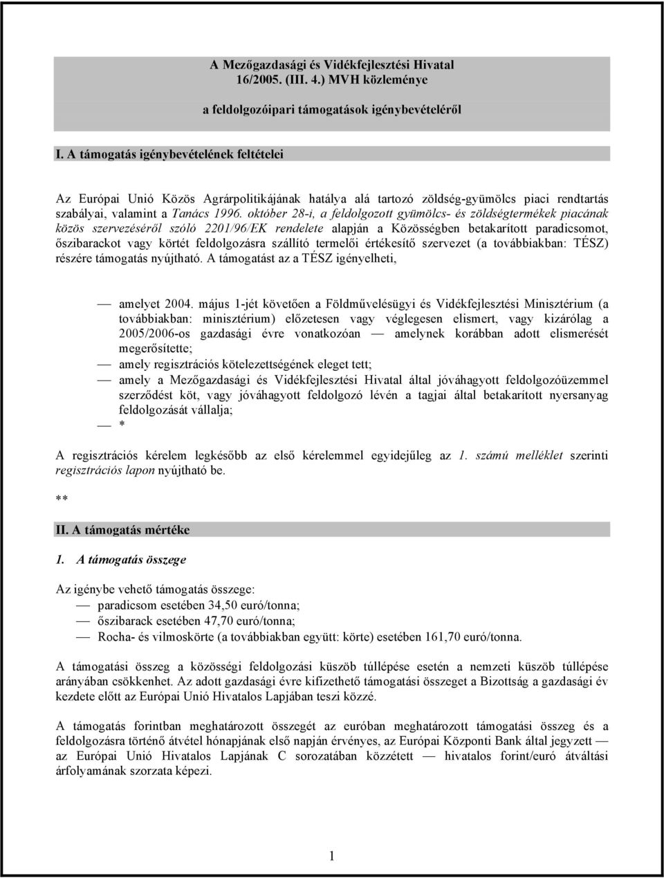 október 28-i, a feldolgozott gyümölcs- és zöldségtermékek piacának közös szervezéséről szóló 2201/96/EK rendelete alapján a Közösségben betakarított paradicsomot, őszibarackot vagy körtét