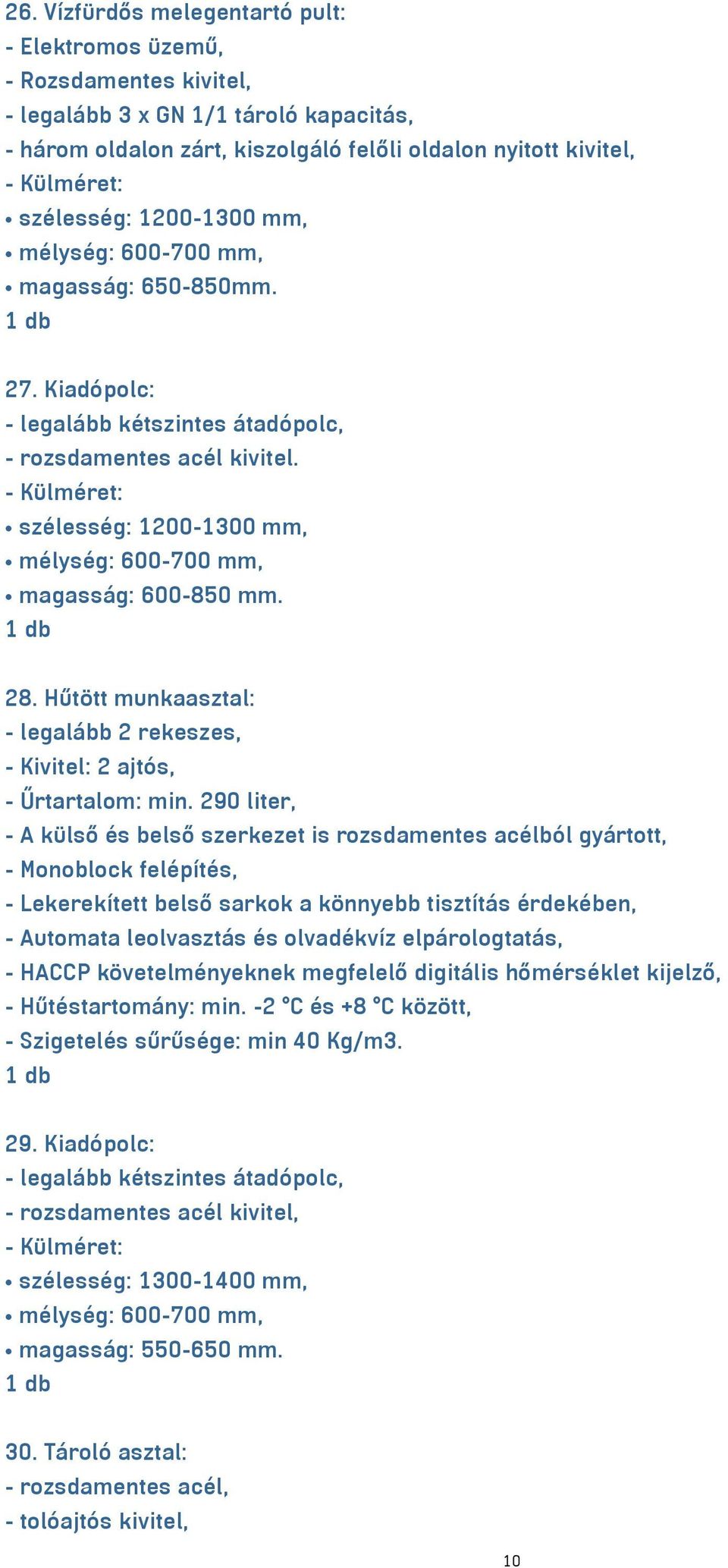 28. Hűtött munkaasztal: - legalább 2 rekeszes, - Kivitel: 2 ajtós, - Űrtartalom: min.