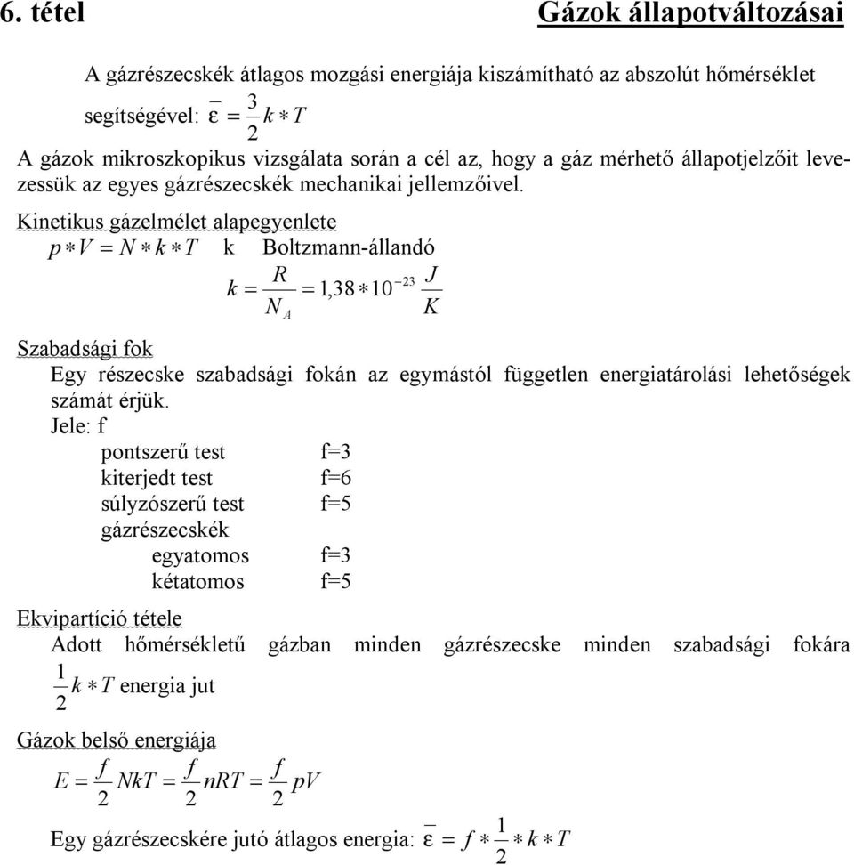 Kinetikus gázelmélet alapegyenlete p V = N k T k Boltzmann-állandó R 3 J k = = 1,38 10 N K A Szabadsági fok Egy részecske szabadsági fokán az egymástól független energiatárolási lehetőségek számát