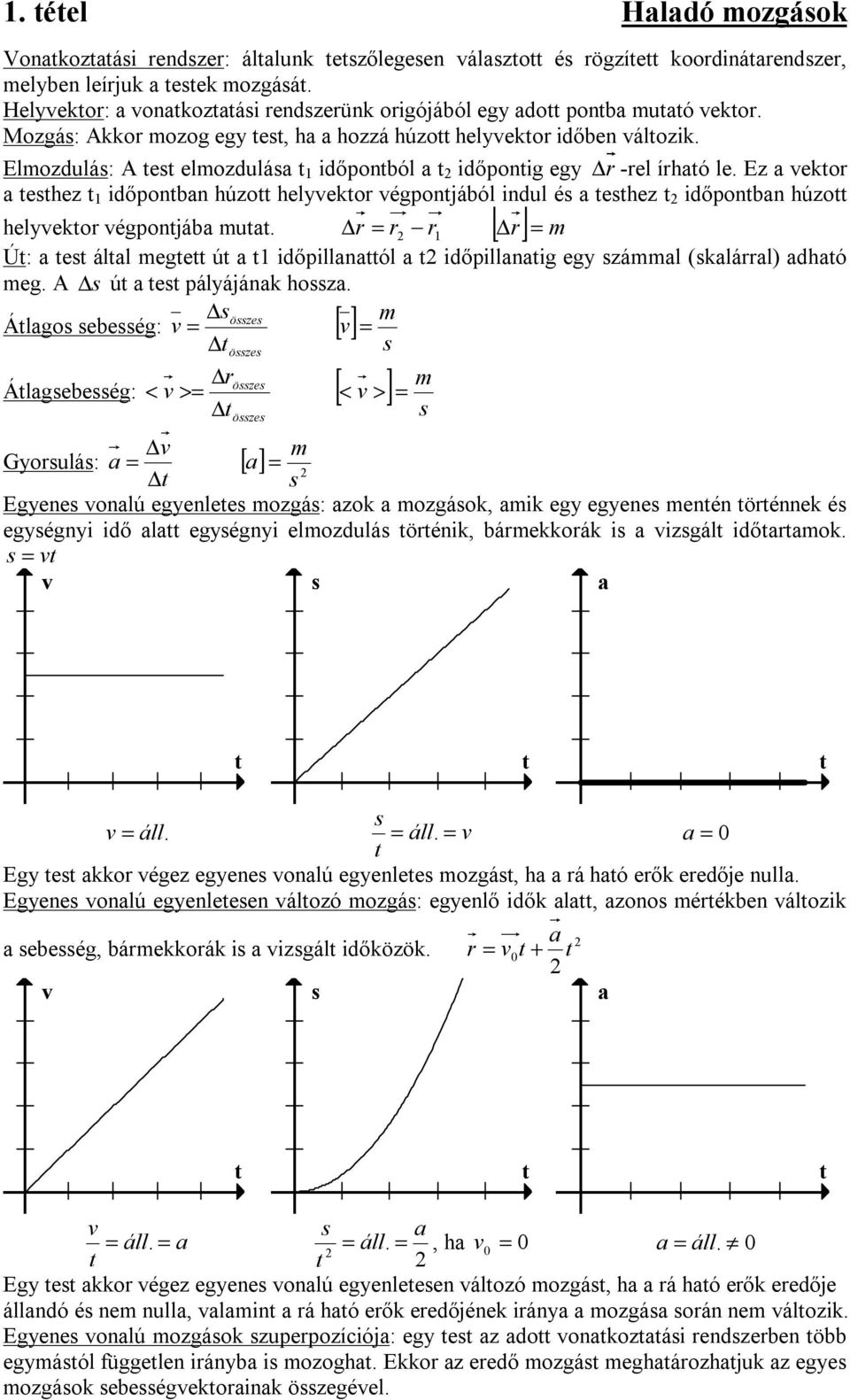 Elmozdulás: A test elmozdulása t 1 időpontból a t időpontig egy r -rel írható le.