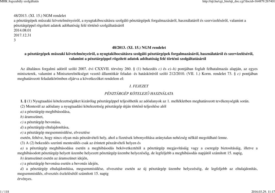 adóhatóság felé történő szolgáltatásáról 2014.08.01 2017.12.31 3 48/2013. (XI. 15. adóhatóság felé történő szolgáltatásáról Az általános forgalmi adóról szóló 2007. évi CXXVII. törvény 260.