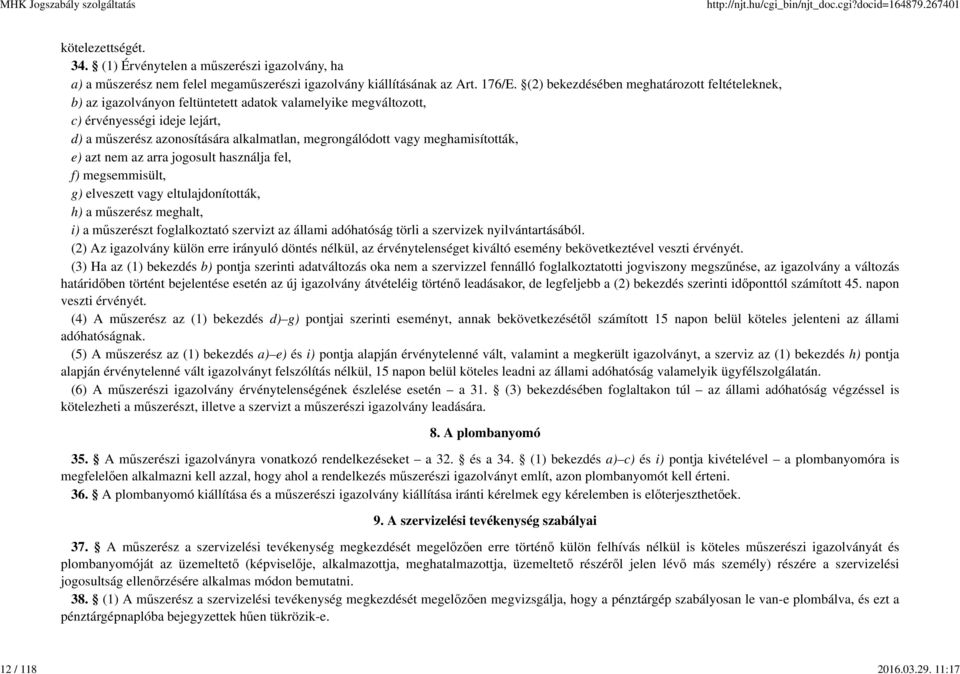 vagy meghamisították, e) azt nem az arra jogosult használja fel, f) megsemmisült, g) elveszett vagy eltulajdonították, h) a műszerész meghalt, i) a műszerészt foglalkoztató szervizt az állami