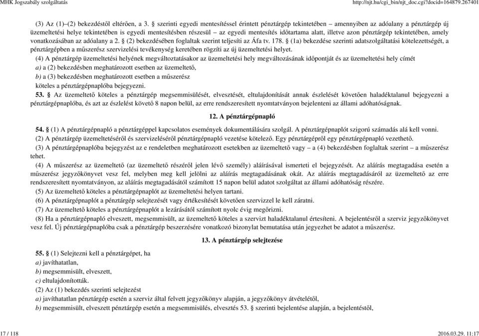 alatt, illetve azon pénztárgép tekintetében, amely vonatkozásában az adóalany a 2. (2) bekezdésében foglaltak szerint teljesíti az Áfa tv. 178.